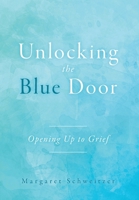 Unlocking the Blue Door: Opening Up to Grief 1039165877 Book Cover