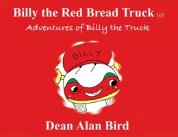 Billy the Red Bread Truck: Adventures of Billy the Truck 140032825X Book Cover