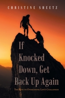 If Knocked Down, Get Back Up Again: The Keys to Overcoming Life’s Challenges 1669850609 Book Cover