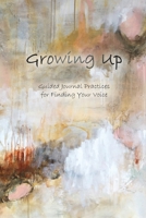 Growing Up: Guided Journal Practices for Finding Your Voice 1662929587 Book Cover