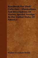 Handbook for Shell Collectors - Illustrations and Descriptions of Marine Species Foreign to the United States of America 1446517373 Book Cover