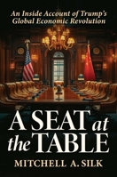 A Seat at the Table: An Inside Account of Trump's Global Economic Revolution B0F318DTSH Book Cover