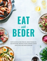Eat with Beder: Recipes and Reflections from Well Known Personalities and Inspirational Individuals Raising Awareness Around Mental He 1910863955 Book Cover