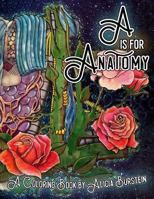 A is for Anatomy: A Coloring Book by Alicia Burstein 0996747028 Book Cover