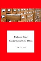 The Secret World. John Le Carre's Books & Films 1736421522 Book Cover