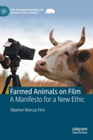 Farmed Animals on Film: A Manifesto for a New Ethic (The Palgrave Macmillan Animal Ethics Series) 3031238311 Book Cover