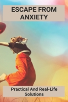 Escape From Anxiety: Practical And Real-Life Solutions: Anxiety Discharge Instructions B092PG6PTZ Book Cover