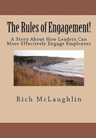 The Rules of Engagement!: A Story about How Leaders Can More Effectively Engage Employees 1448630673 Book Cover