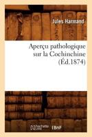 Aperçu pathologique sur la Cochinchine 2012636306 Book Cover
