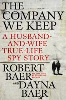 The Company We Keep: A Husband-and-Wife True-Life Spy Story 0307588157 Book Cover