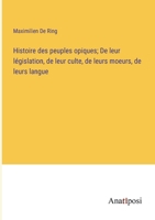Histoire des peuples opiques; De leur législation, de leur culte, de leurs moeurs, de leurs langue (French Edition) 3382739542 Book Cover