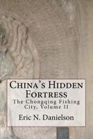 China's Hidden Fortress, Volume II: The Chongqing Fishing City 1717591108 Book Cover