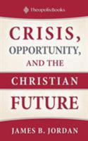 Crisis, Opportunity, and the Christian Future 0986292443 Book Cover