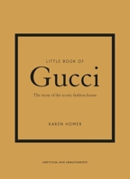 Little Book of Gucci: The Story of the Iconic Fashion House: 7 1787394581 Book Cover