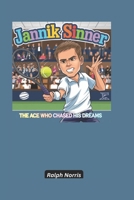 Jannik Sinner: The Ace Who Chased His Dreams B0DVH6L3FX Book Cover