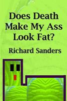 Does Death Make My Ass Look Fat? 1499118430 Book Cover