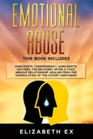 Emotional Abuse: This Book Includes: Narcissists, Codependency, Narcissistic Mothers. The Recovery After A Toxic Abusive Relationship. Healing From The Manipulation Of The Covert Narcissism. B085RTKFXK Book Cover