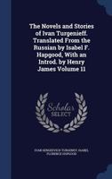 The novels and stories of Ivan Turgenieff. Translated from the Russian by Isabel F. Hapgood, with an introd. by Henry James Volume 11 127634001X Book Cover