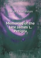 Memorial of the Late James L. Petigru 1175250562 Book Cover