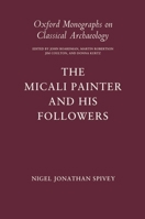 The Micali Painter and His Followers (Oxford Monographs on Classical Archaeology) 0198132255 Book Cover