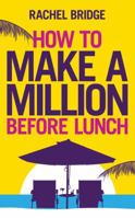 How to Make a Million Before Lunch 0753539578 Book Cover