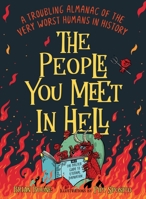 The People You Meet in Hell: A Troubling Almanac of the Worst F*cking Humans in History 1250287790 Book Cover