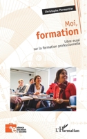 Moi, formation: Libre essai sur la formation professionnelle (Enfance Éducation Et Société) (French Edition) 2336452375 Book Cover