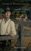 Artists of Wyeth Country: Howard Pyle, N. C. Wyeth, and Andrew Wyeth 1439920702 Book Cover