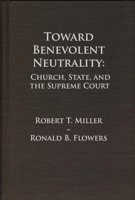 Toward Benevolent Neutrality: Church, State, and the Supreme Court 1481314572 Book Cover