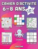 Cahier d'activité 6-8 ans: 6 en 1 - Sudoku, Mots mêlés, coloriage, labyrinthes, Jeux de logique et Morpion (Vol.1) B08HB68N9L Book Cover