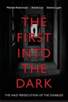 The First into the Dark: The Nazi Persecution of the Disabled 0648124223 Book Cover