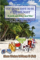 YOU DON'T HAVE TO BE A MIXOLOGIST To party and have a good time! 0692070990 Book Cover