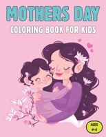 Mothers Day Coloring Book For Kids Ages 4-8: Mothers day coloring pages for toddlers and kids ages 4-8. Great Gift Idea for Mother's Day.VOL-1 B092PCTVGD Book Cover