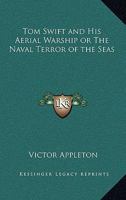 Tom Swift and His Aerial Warship or the Naval Terror of the Seas 1163225290 Book Cover