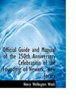 Official Guide and Manual of the 250th Anniversary Celebration of the Founding of Newark, New Jersey 1017933901 Book Cover