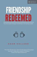 Friendship Redeemed: How the Gospel Changes Friendships to Something Greater 0692541586 Book Cover