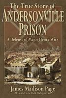 The Tragedy of Andersonville: A Defense of Major Henry Wirz 1515083519 Book Cover