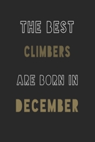 The Best climbers are Born in December journal: 6*9 Lined Diary Notebook, Journal or Planner and Gift with 120 pages 1676911014 Book Cover
