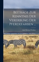 Beiträge Zur Kenntnis Der Vererbung Der Pferdefarben ... 1160318379 Book Cover
