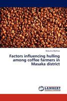 Factors influencing hulling among coffee farmers in Masaka district 3847348833 Book Cover