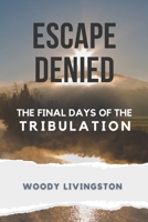 Escape Denied: The Final Days of the Tribulation B09TYTDMMD Book Cover