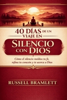40 DÍAS DE UN VIAJE EN SILENCIO CON DIOS: Cómo el silencio moldea tu fe, refina tu corazón y te acerca a Dios. (Spanish Edition) B0GVMPRZFQ Book Cover