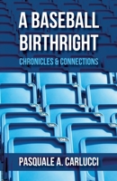A Baseball Birthright: Chronicles & Connections B0BP9N32CH Book Cover