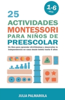 25 Actividades Montessori Para Niños de Preescolar: Un Libro Para Aprender Divirtiéndose Y Desarrollar la Independencia en Casa Desde Bebés Hasta 6 ... en Casa y en Clase) B0CD34K4C3 Book Cover