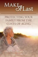 Make It Last: Protecting Your Family From the Costs of Aging 1727853741 Book Cover