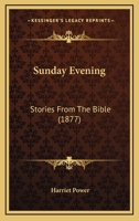 Sunday Evening: Stories From The Bible 1437497179 Book Cover