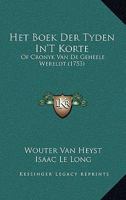 Het Boek Der Tyden In'T Korte: Of Cronyk Van De Geheele Wereldt (1753) 1166184897 Book Cover