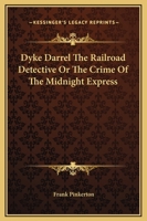 Dyke Darrel the Railroad Detective - The Crime of the Midnight Express 150545347X Book Cover