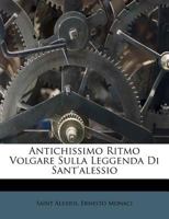 Antichissimo Ritmo Volgare Sulla Leggenda: Di Sant' Alessio (1907) 1149608471 Book Cover
