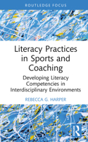 Literacy Practices in Sports and Coaching: Developing Literacy Competencies in Interdisciplinary Environments 1032499052 Book Cover